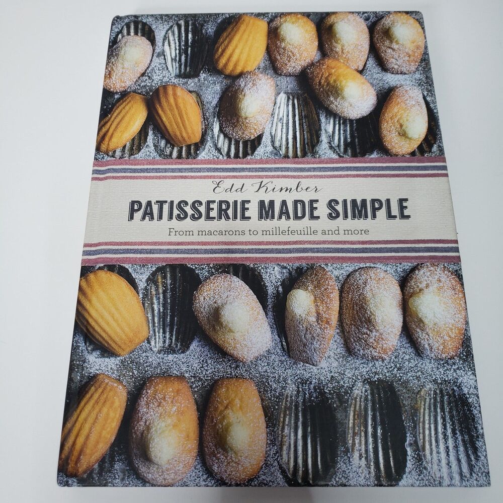 Patisserie Made Simple by Edd Kimber French Pastry Baking Cookbook Hardcover